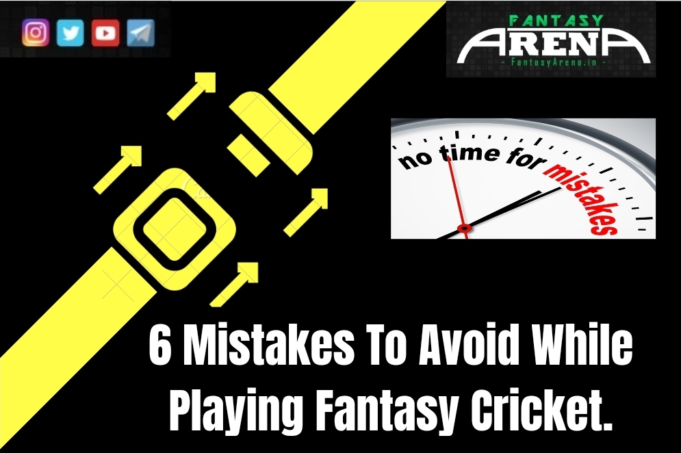 6 Mistakes to avoid while playing Fantasy Cricket.