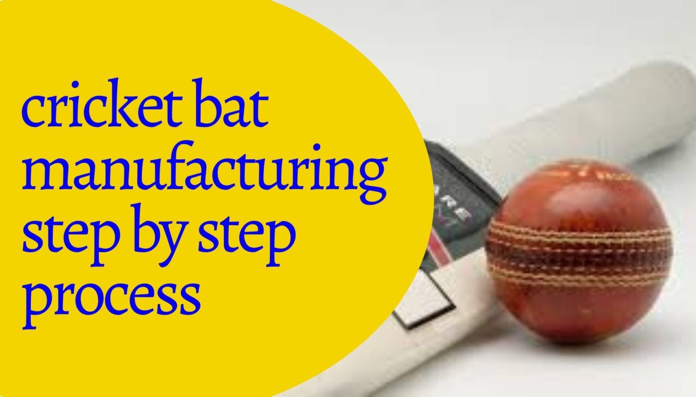 Cricket Bat Manufacturing Step By Step Process