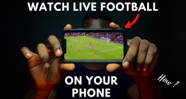 How to watch football live on phone? Best Football Streaming Apps