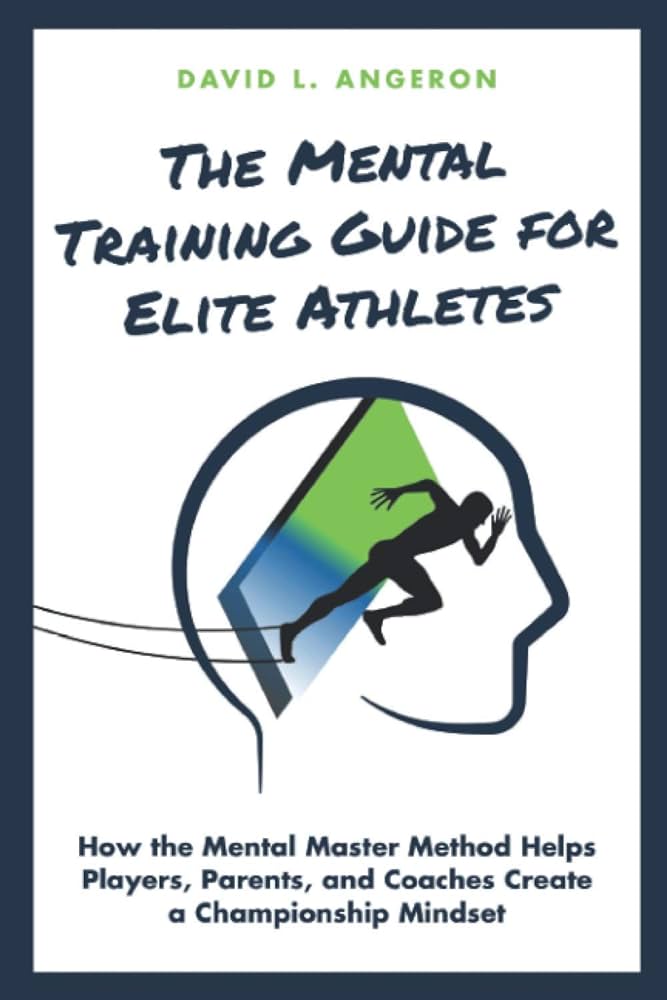 THE MENTAL TRAINING GUIDE FOR ELITE ATHLETES: How the Mental Master Method Helps Players, Parents, and Coaches Create a Championship Mindset (PLAYER ADVANCEMENT SERIES): Angeron, David: 9781735162706: Amazon.com: Books