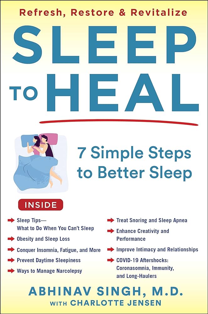 Sleep to Heal: 7 Simple Steps to Better Sleep: Singh M.D. M.P.H. F.A.A.S.M., Abhinav, Jensen, Charlotte: 9781630062347: Amazon.com: Books
