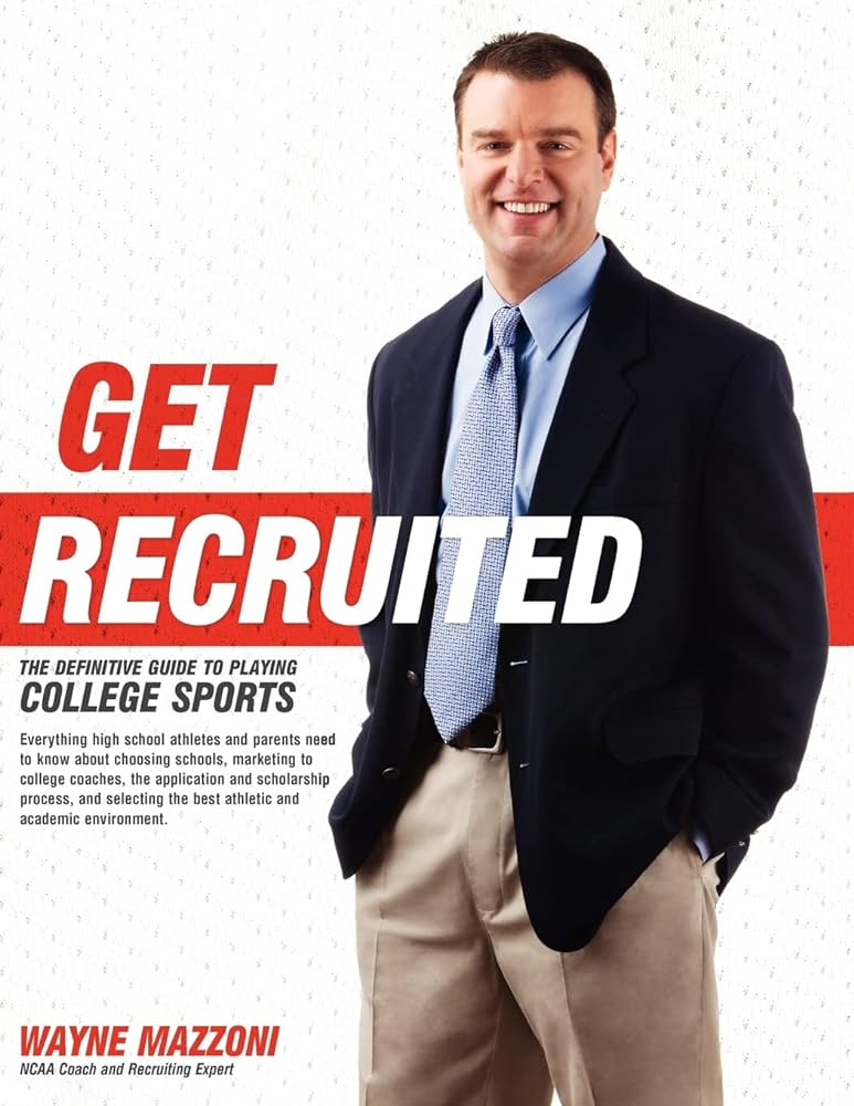 Get Recruited: The Definitive Guide to Playing College Sports: Mazzoni, Wayne: 9780979289606: Amazon.com: Books
