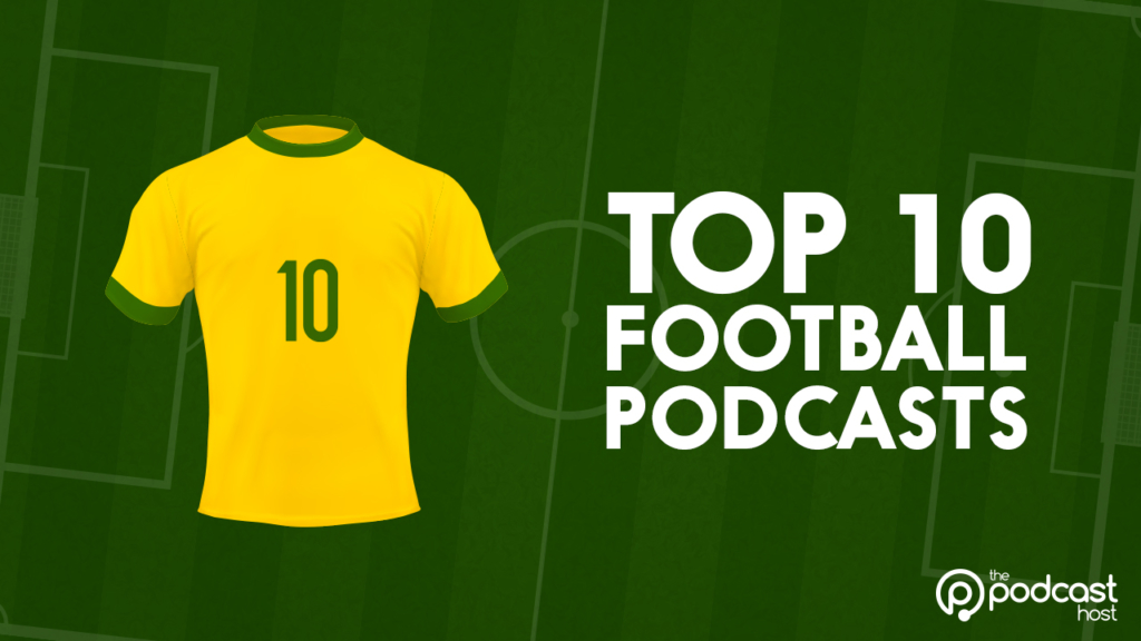 Top 10 Football Podcasts That Always Hit the Back of the Net