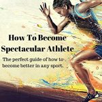 Amazon.com: How To Become Spectacular Athlete: The perfect guide of how to become better in any sport. eBook : kouroushis, kyriakos: Kindle Store