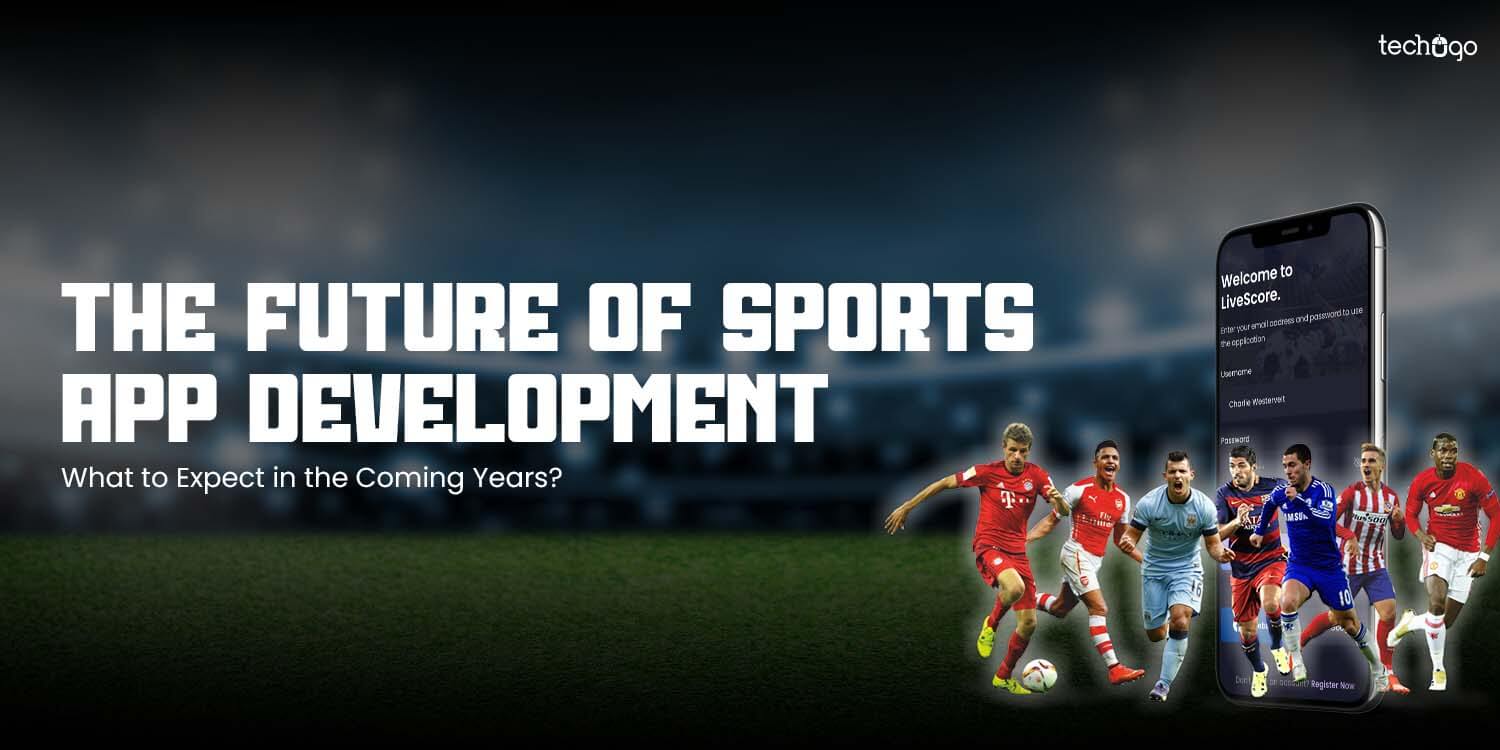 The Future of Sports App Development: What to Expect in the Coming Years?